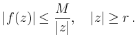 $\displaystyle \vert f(z)\vert\le \frac{M}{\vert z\vert},\quad \vert z\vert\ge r\,.
$