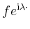 $ fe^{\mathrm{i}\lambda\cdot}$