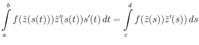 $\displaystyle \int\limits_a^b f(\tilde{z}(s(t)))\tilde{z}'(s(t))s'(t)\,dt
= \int\limits_c^d f(\tilde{z}(s))\tilde{z}'(s))\,ds$