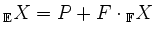 $ \vphantom{X}_\mathbb{E} X = P + F\cdot\vphantom{X}_\mathbb{F} X$