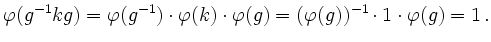 $\displaystyle \varphi(g^{-1} k g)=\varphi(g^{-1}) \cdot \varphi(k) \cdot \varphi(g)=(\varphi(g))^{-1} \cdot 1 \cdot \varphi(g)=1 \,.
$