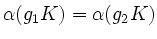 $ \alpha(g_1K)=\alpha(g_2K)$