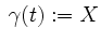 $ \hspace{0.1cm}\gamma(t) := X$