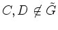 $ C,D \not \in
\tilde G$