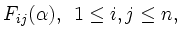 $ F_{ij}(\alpha), \hspace{0.2cm}
1 \leq i,j \leq n, \hspace{0.2cm}$