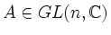 $ A \in GL(n,\mathbb{C})$