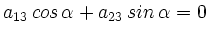 $ a_{13}\,cos\,\alpha + a_{23}\,
sin\,\alpha = 0$