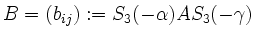 $ B = (b_{ij}) := S_{3}(-\alpha)A S_{3}(-\gamma)$