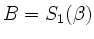 $ B = S_{1}(\beta)$