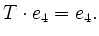 $ T \cdot e_{4} = e_{4}.$