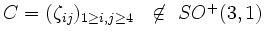 $ C = (\zeta_{ij})_{1 \geq i,j \geq 4}
\hspace{0.3cm} \not \in \hspace{0.15cm} SO^{+}(3,1)$