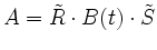 $ A = \tilde{R} \cdot B(t)\cdot \tilde{S}$