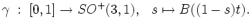 $\displaystyle \gamma \; : \;[0,1]
\rightarrow SO^{+}(3,1), \hspace{0,3cm} s \mapsto B((1-s)t).$