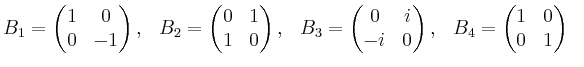 $\displaystyle B_{1} = \begin{pmatrix}1 & 0 \\ 0 & -1 \end{pmatrix}, \hspace{0.3...
...pace{0.3cm}
B_{4} = \begin{pmatrix}1 & 0 \\ 0 & 1 \end{pmatrix} \hspace{0.3cm}$