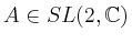 $ A \in SL(2, \mathbb{C})$