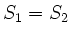 $ S_1=S_2$