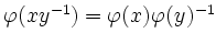 $ \varphi(xy^{-1})=\varphi(x)\varphi(y)^{-1}$