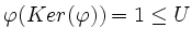 $ \varphi(Ker(\varphi))=1 \leq U$