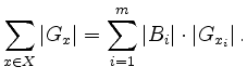 $\displaystyle \sum \limits_{x \in X} \vert G_x\vert=\sum \limits_{i=1}^m \vert B_i\vert\cdot \vert G_{x_i}\vert \,.
$