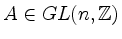 $ A\in GL(n,\mathbb{Z})$