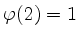 $ \varphi(2)=1$