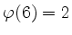 $ \varphi(6)=2$