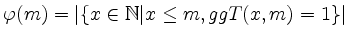 $ \varphi(m)=\vert\{x\in \mathbb{N}\vert x\leq m, ggT(x,m)=1\}\vert$