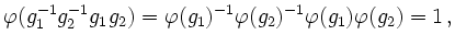 $\displaystyle \varphi(g_1^{-1}g_2^{-1}g_1g_2)=\varphi(g_1)^{-1}\varphi(g_2)^{-1}\varphi(g_1)
\varphi(g_2)=1 \,,
$