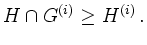 $\displaystyle H \cap G^{(i)} \geq H^{(i)} \,.
$