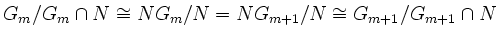 $ G_m/G_m \cap N \cong
NG_m/N=NG_{m+1}/N \cong G_{m+1}/G_{m+1} \cap N$