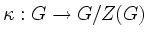 $ \kappa:G \rightarrow G/Z(G)$