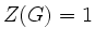 $ Z(G)=1$