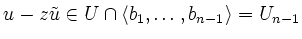 $ u-z\tilde{u}
\in U \cap\langle b_1, \ldots , b_{n-1} \rangle =U_{n-1}$