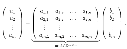 $\displaystyle \left ( \begin{array}{c} u_1\\ u_2 \\ \vdots\\ u_m \end{array} \r...
...n}}
\left ( \begin{array}{c} b_1\\ b_2 \\ \vdots\\ b_m \end{array} \right) \,.
$