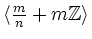 $ \langle \frac{m}{n} + m {\mathbb{Z}} \rangle$