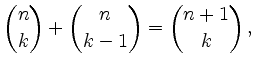 $\displaystyle \binom{n}{k}+\binom{n}{k-1}=\binom{n+1}{k} \,,
$