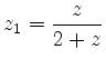 $\displaystyle z_1=\frac{z}{2+z}$