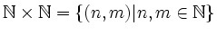 $ \mathbb{N}\times\mathbb{N}=\{(n,m)\vert n,m\in \mathbb{N} \}$