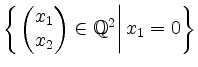 $ \left\{ \left.
\begin{pmatrix}
x_1\\ x_2
\end{pmatrix} \in\mathbb{Q}^2
\right\vert x_1=0
\right\}$