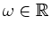 $ \omega \in \mathbb{R}$