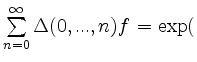 $ \sum\limits_{n=0}^\infty \Delta (0,...,n)f = \exp ($