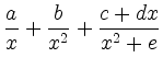 $ \dfrac{a}{x}+\dfrac{b}{x^2}+\dfrac{c+dx}{x^2+e}$