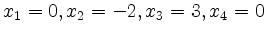 $ x_1 = 0, x_2 = -2, x_3 = 3, x_4 = 0$