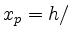 $ x_p = h / $