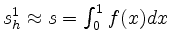 $ s^1_h \approx s = \int_0^1 f(x) dx$