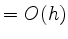 $ = O(h)$