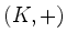 $ \left(K,+\right)$