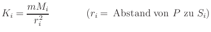 $\displaystyle K_i=\frac{m M_i}{r_i^2} \hspace*{1.5cm} {\mbox{($r_i=$\, Abstand von $P$\ zu $S_i$)}} $