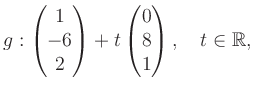 $\displaystyle g: \begin{pmatrix}1\\ -6\\ 2\end{pmatrix}+ t\begin{pmatrix}0\\ 8\\ 1\end{pmatrix},\quad t\in\mathbb{R},$