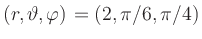 $ (r,\vartheta,\varphi)=(2,\pi/6,\pi/4)$